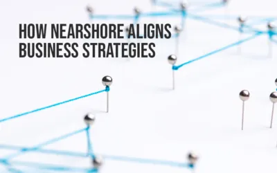 How Nearshore Aligns Business Strategies
