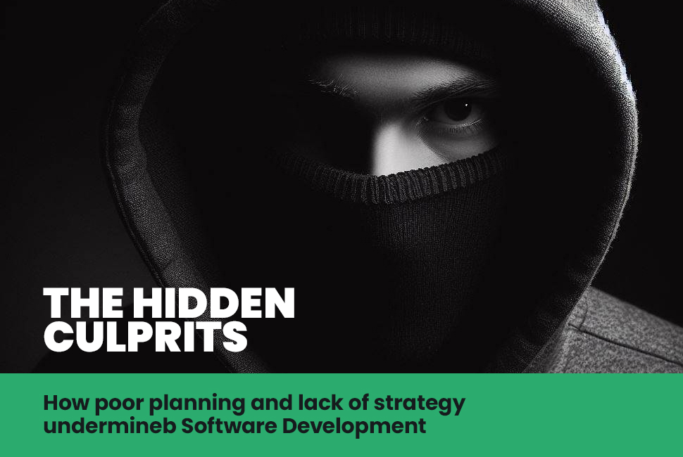 The Hidden Culprits: How Poor Planning and Lack of Strategy Undermine Software Development