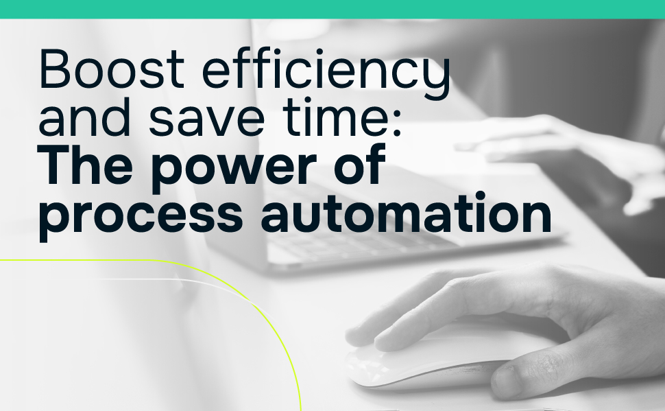 Boost efficiency and save time: The power of process automation